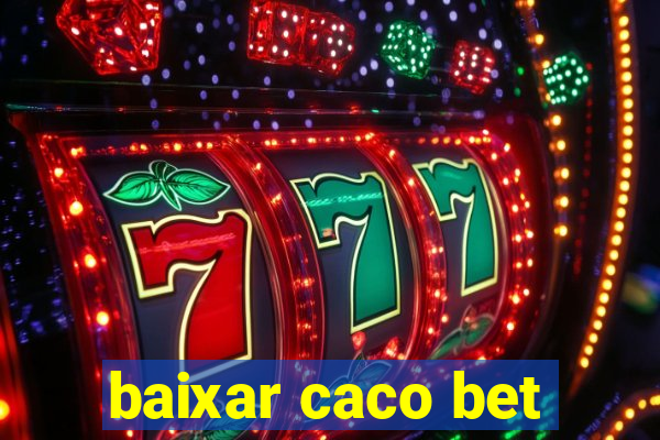 baixar caco bet